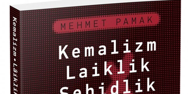 Mehmet Pamak'ın Kemalizm Laiklik Şehidlik Kitabı
